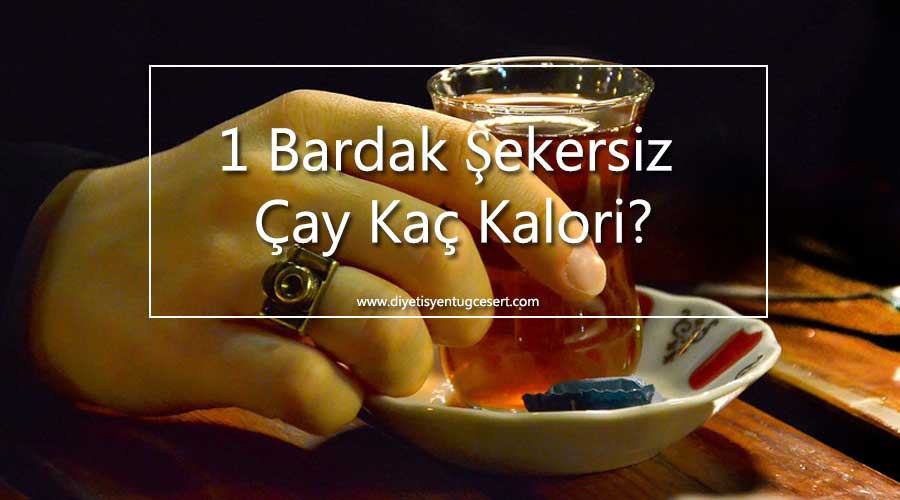 1 Bardak Sekersiz Cay Kac Kalori Diyetisyen Tugce Sert